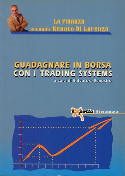 Guadagnare in borsa con i trading systems. La finanza secondo Renato Di Lorenzo - copertina