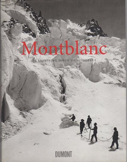 Montblanc: die Eroberung durch die Fotografie: die Sammlung Sophie und Jérôme Seydoux. <br> - Werner Spies - copertina