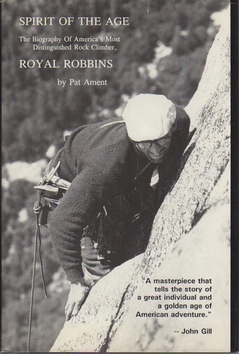 Spirit of the age: the biography of America's most distinguished rock climber, Royal Robbins - Pat Ament - copertina