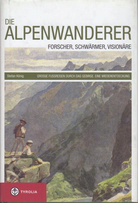 Die Alpenwanderer: Forscher, Schwärmer, Visionäre: grosse Fussreisen durch das Gebirge: eine Wiederentdeckung - copertina