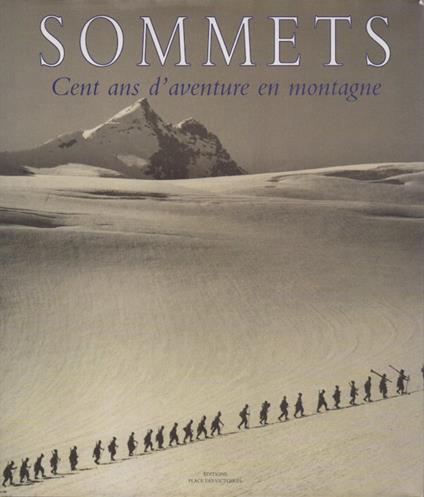 Sommets. Cent ans d'aventure en montagne. Les archives photographiques du Musée national de la montagne de Turin - Aldo Audisio - copertina