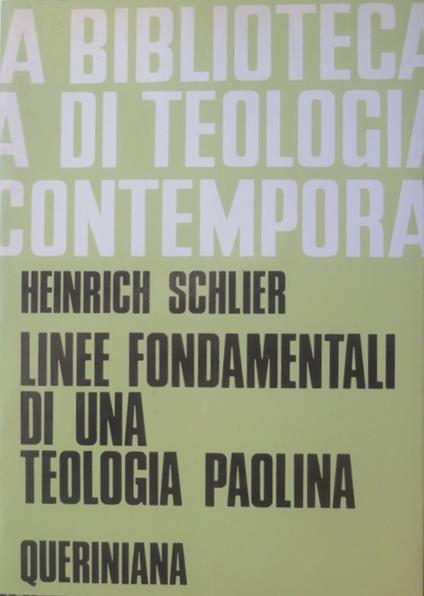 Linee fondamentali di una teologia paolina. 2. ed. Traduzione di Enzo Gatti. Edizione italiana a cura di Mario Masini. Biblioteca di teologia contemporanea 48 - Heinrich Schiler - copertina