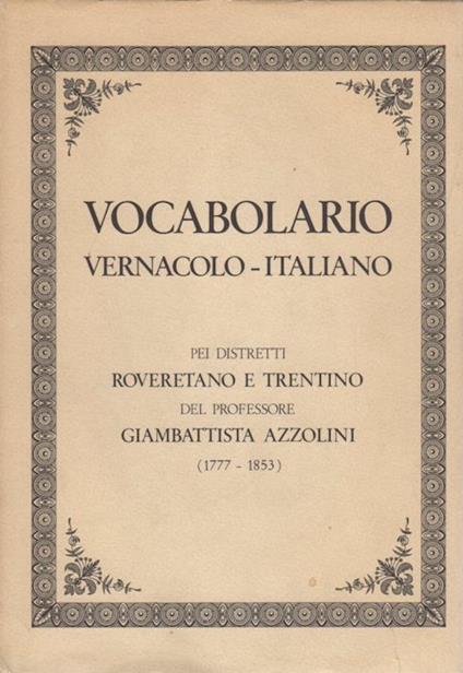 Vocabolario vernacolo-italiano pei distretti roveretano e trentino - Giambattista Azzolini - copertina