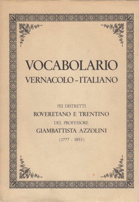 Vocabolario vernacolo-italiano pei distretti roveretano e trentino - Giambattista Azzolini - copertina