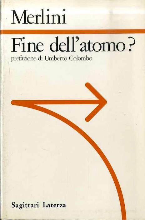 Fine dell'atomo?: passato e futuro delle applicazioni civili e militari dell'energia nucleare. Sagittari Laterza 12 - Cesare Merlini - copertina