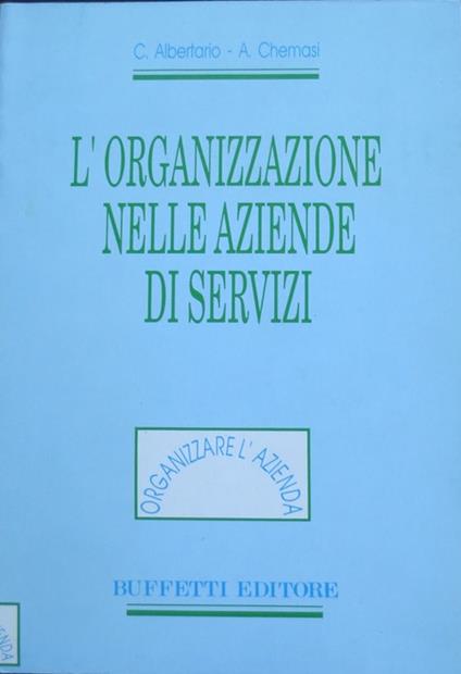 L' organizzazione nelle aziende di servizi. Organizzare l'azienda - Carlo Albertario - copertina