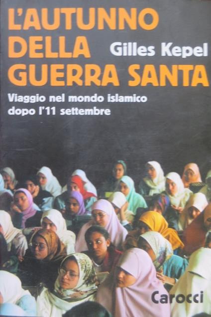 L' autunno della guerra santa: viaggio nel mondo islamico dopo l'11 settembre. Trad. di Gianluca Foglia. Sfere 7 - Gilles Kepel - copertina