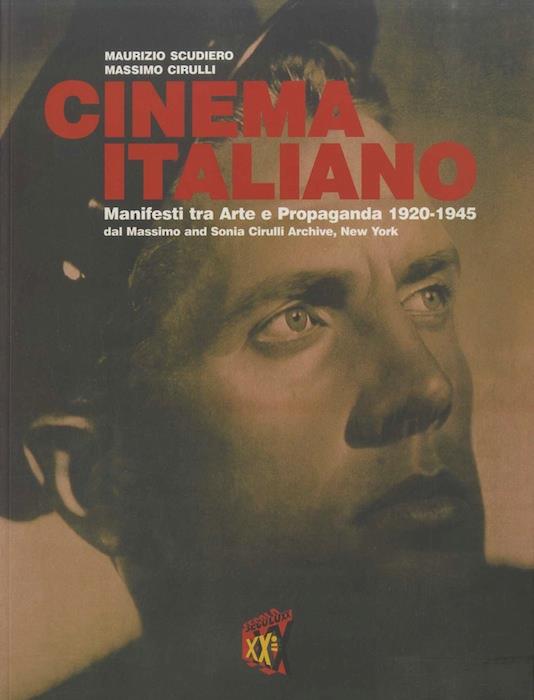 Cinema italiano: manifesti tra arte e propaganda 1920-1945: dal Massimo and Sonia Cirulli archive, New York. Catalogo della Mostra tenuta a Predappio nel 2005-2006 - Maurizio Scudiero - copertina