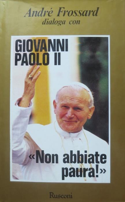 André Frossard dialoga con Giovanni Paolo II: Non abbiate paura!. IV ed. Dimensione religiosa - André Frossard - copertina