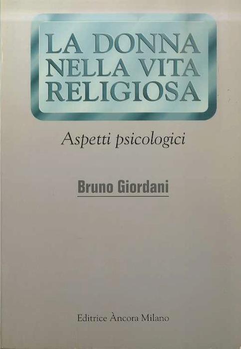 La donna nella vita religiosa: aspetti psicologici. Ristampa - Bruno Giordani - copertina