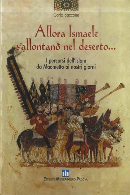 Allora Ismaele s'allontanò nel deserto...: i percorsi dell'islam da Maometto ai nostri giorni. Segue: Appendici. Studi religiosi - Carlo Saccone - copertina