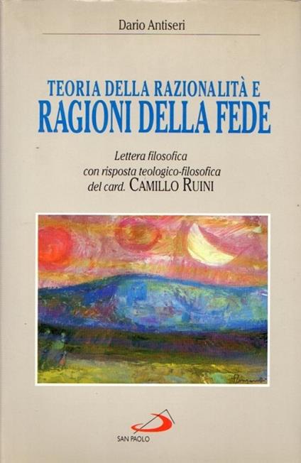 Teoria della razionalità e ragioni della fede: lettera filosofica. Con risposta teologico-filosofica del card. Camillo Ruini - Dario Antiseri - copertina