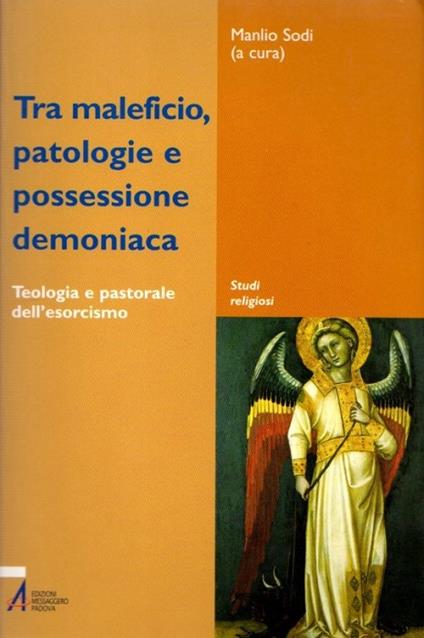 Tra maleficio, patologie e possessione demoniaca: teologia e pastorale dell'esorcismo. In appendice: documenti della CEI e della Congregazione per il Culto divino e la disciplina dei sacramenti sul rito dell'esorcismo. Studi religiosi - copertina