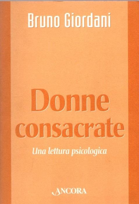 Donne consacrate: una lettura psicologica. 2. ed. riv. e ampliata. Tit. dell'ed. precedente: La donna nella vita religiosa. Vita consacrata - Bruno Giordani - copertina