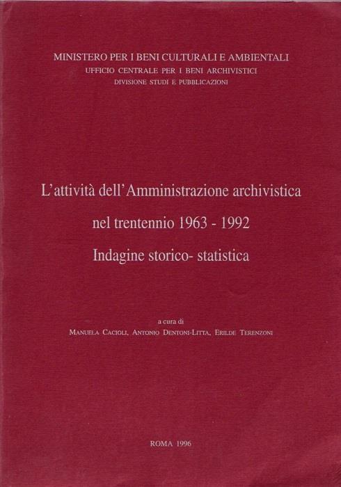 L' attività dell'Amministrazione archivistica nel trentennio 1963-1992: indagine storico-statistica. A cura di Manuela Cacioli, Antonio Dentoni-Litta, Erilde Terenzoni - copertina