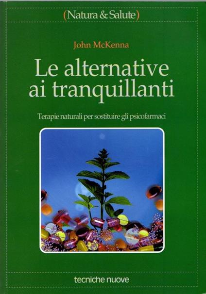 Le alternative ai tranquillanti: terapie naturali per sostituire gli psicofarmaci. Natura & salute - copertina