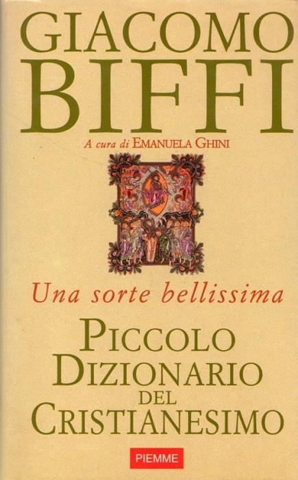 Piccolo dizionario del cristianesimo: una sorte bellissima. Il pretit. e trattato come compl. del tit. A cura di Emanuela Ghini - Giacomo Biffi - copertina