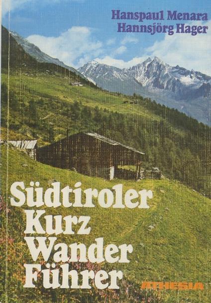 Südtiroler Kurzwanderführer: die lohnendsten Tal- und Bergwege - Hanspaul Menara - copertina