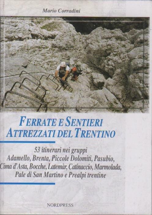 Ferrate e sentieri attrezzati del Trentino: 53 itinerari nei gruppi Adamello, Brenta, Piccole Dolomiti, Pasubio, Cima d'Asta, Bocche, Latemàr, Catinaccio, Marmolada, Pale di San Martino e Prealpi trentine - Mario Corradini - copertina