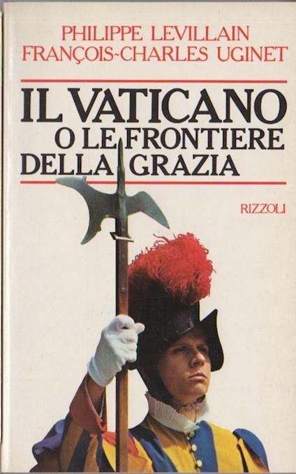 Il Vaticano, o Le frontiere della Grazia. Trad. di Graziella Cillario - Philippe Levillain - copertina
