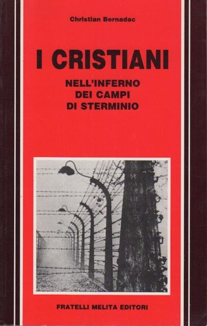 I cristiani nell'inferno dei campi di sterminio - Christian Bernadac - copertina