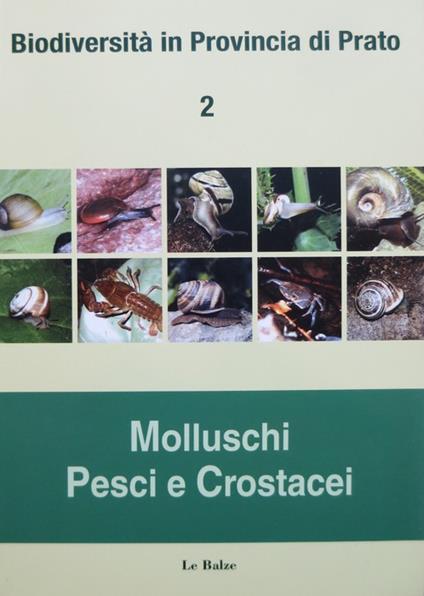 Biodiversità in provincia di Prato: 2. Molluschi, Pesci e Crostacei. Elaborazioni cartografiche: Marco Bagnoli - copertina