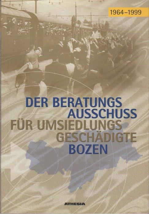 Der Beratungsausschuß für Umsiedlungsgeschädigte Bozen: 1964 bis 1999 - copertina