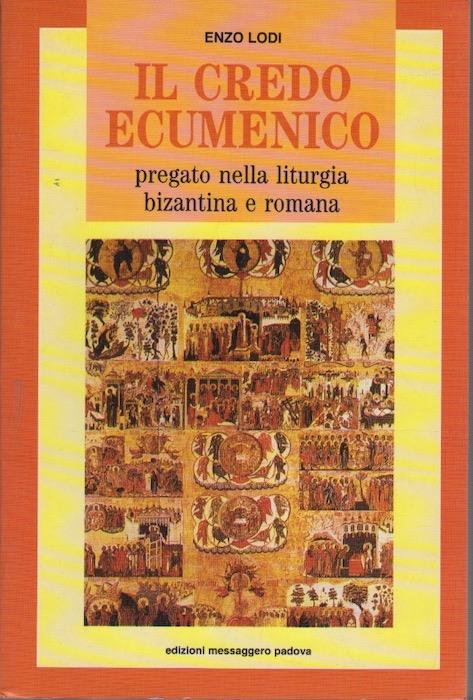 Il credo ecumenico: pregato nella liturgia bizantina e romana. Studi religiosi - Enzo Lodi - copertina