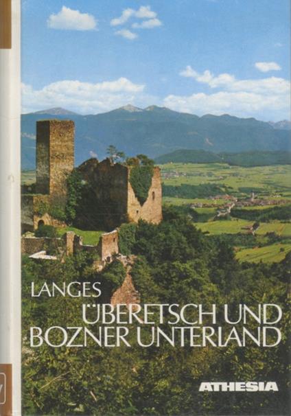 Uberetsch und Bozner Unterland: Landschaft und Leben im unteren Etschtal: ein Streitzug von Sigmundskron bis zur Salurner Klause. Vierte, überarbeitete Auflage - Gunther Langes - copertina