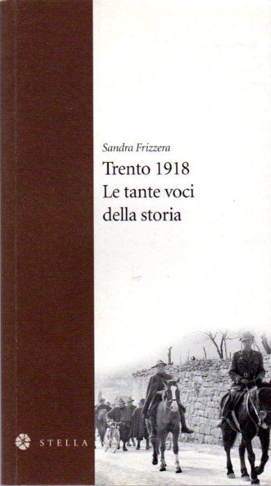 Trento 1918: le tante voci della storia - Sandra Frizzera - copertina