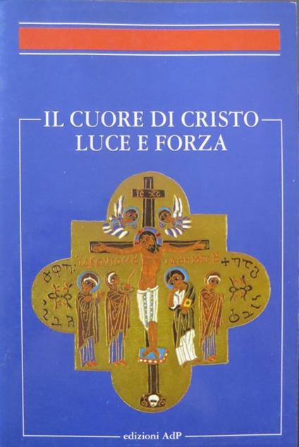 Il cuore di Cristo luce e forza: in onore di san Claudio La Colombière: Simposio organizzato dall'Istituto di spiritualità dell'Università gregoriana: Roma 21-24 aprile 1993. Studi sul cuore di Cristo 11 - William Bernard - copertina