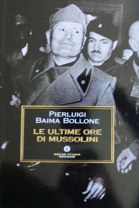 Le ultime ore di Mussolini. Oscar storia 419 - Pierluigi Baima Bollone - copertina
