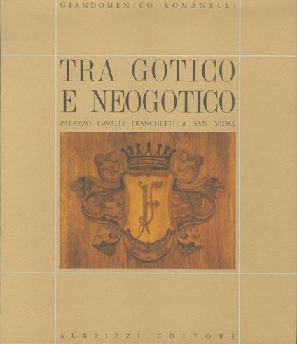 Tra gotico e neogotico: Palazzo Cavalli Franchetti a San Vidal. Venetiae - Giandomenico Romanelli - copertina