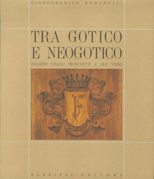 Tra gotico e neogotico: Palazzo Cavalli Franchetti a San Vidal. Venetiae - Giandomenico Romanelli - copertina