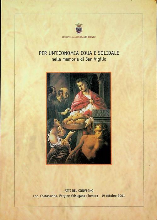 Per un'economia equa e solidale nella memoria di San Vigilio: atti del Convegno: Loc. Costasavina, Pergine Valsugana, Trento, 19 ottobre 2001 - copertina
