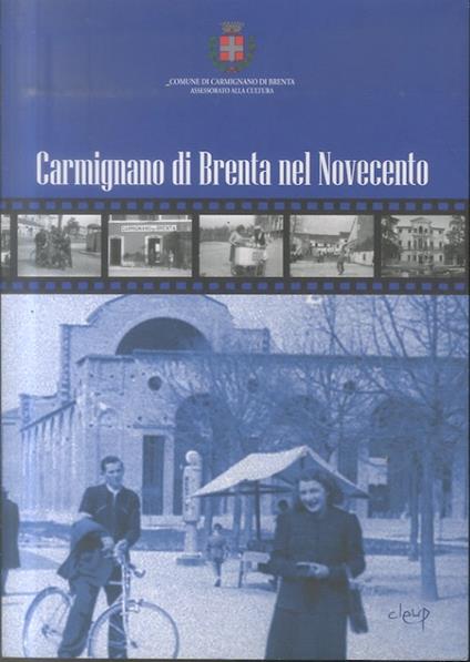 Carmignano di Brenta nel Novecento. Comune di Carmignano di Brenta, Assessorato alla cultura Contributo Regione del Veneto - copertina