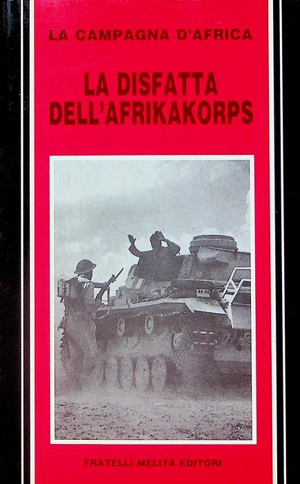 La disfatta dell'Afrikakorps: la campagna d'Africa - copertina