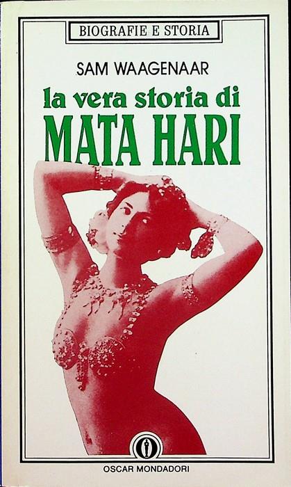 La vera storia di Mata Hari. Traduzione di Giovanna Mazzucchelli e Paola Chiostri Gori. Biografie e storia 24 - Sam Waagenaar - copertina