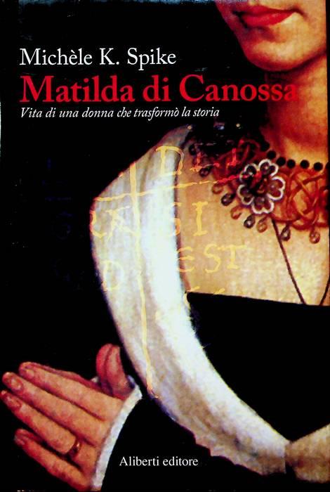 Matilda di Canossa: vita di una donna che trasformò la storia. Storie e personaggi - copertina