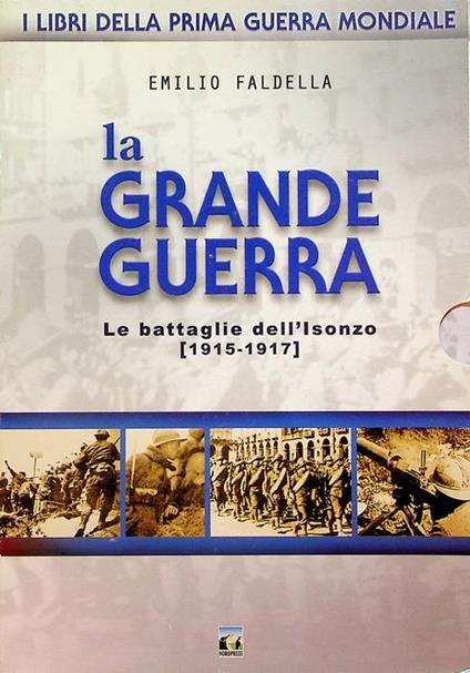 La Grande guerra: 1. Le battaglie dell'Isonzo, 1915-1917 2. Da Caporetto al Piave, 1917-1918. I libri della prima guerra mondiale - Emilio Faldella - copertina
