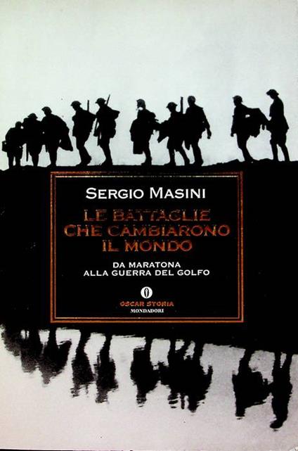 Le battaglie che cambiarono il mondo: da Maratona alla guerra del Golfo. Bestsellers. Oscar storia 628 - Sergio Masini - copertina