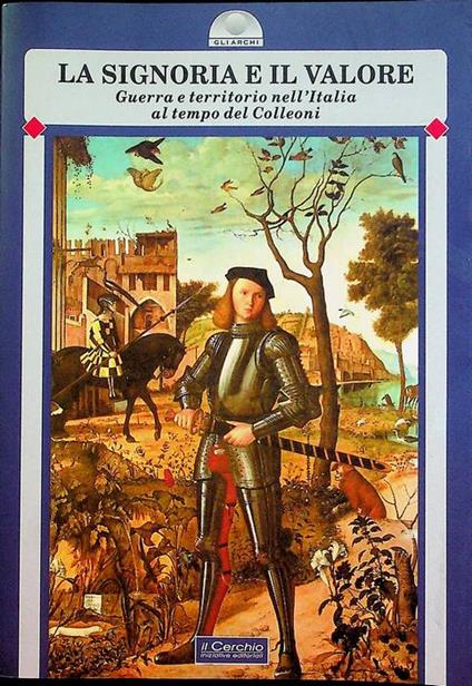 La Signoria e il valore: guerra e territorio nell'Italia al tempo del Colleoni. Gli archi - copertina