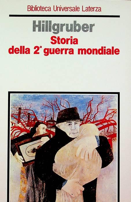 Storia della seconda guerra mondiale: obiettivi di guerra e strategia delle grandi potenze. 2. ed. Biblioteca universale Laterza 280 - Andreas Hillgruber - copertina