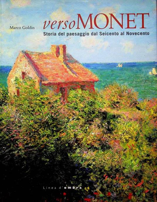 Verso Monet: storia del paesaggio dal Seicento al Novecento. Catalogo della Mostra tenuta a Vicenza nel 2014 - Marco Goldin - copertina