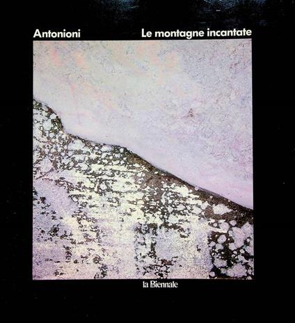 Antonioni: le montagne incantate. Catalogo della Mostra tenuta a Venezia nel 1983 - Michelangelo Antonioni - copertina