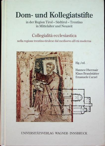 Dom- und Kollegiatstifte in der Region Tirol-Südtirol-Trentino in Mittelalter und Neuzeit = Collegialità ecclesiastica nella regione trentino-tirolese dal Medioevo all'età moderna. Schlern-Schriften 329 - copertina