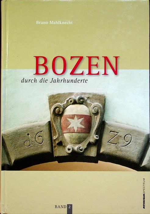 Bozen durch die Jahrhunderte: Bilder und Texte zur Geschichte und Kulturgeschichte von Bozen: BAND 2 - Bruno Mahlknecht - copertina