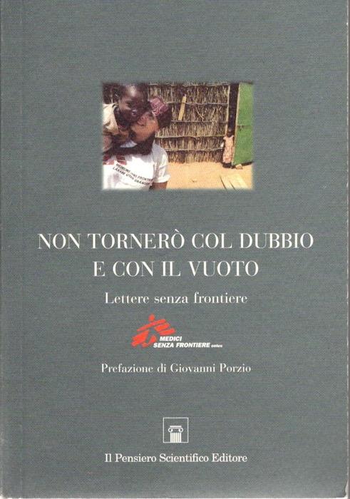 Non tornerò col dubbio e con il vuoto: lettere senza frontiere. Sul front.: Medici senza frontiere - Giovanni Porzio - copertina