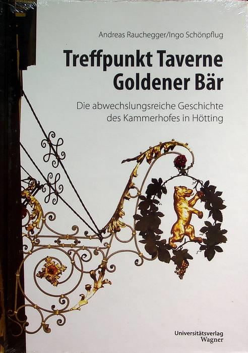 Treffpunkt Taverne Goldener Bär: die abwechslungsreiche Geschichte des Kammerhofes in Hötting. Veröffentlichungen des Innsbrucker Stadtarchivs.59 - copertina