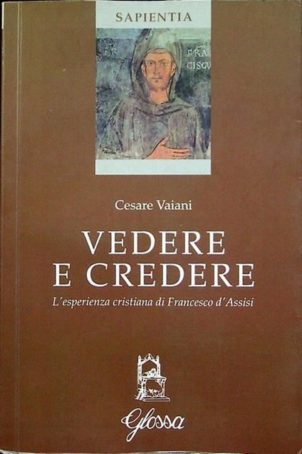 Vedere e credere: l'esperienza cristiana di Francesco d'Assisi. Centro studi di spiritualità. Sapientia 2 - copertina